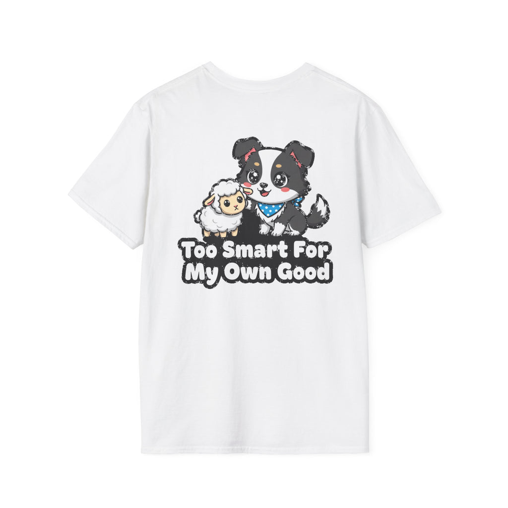 Cute Border Collie Shirt Too Smart For My Own Good Funny Dog Lover Unisex Softstyle Tee Gift