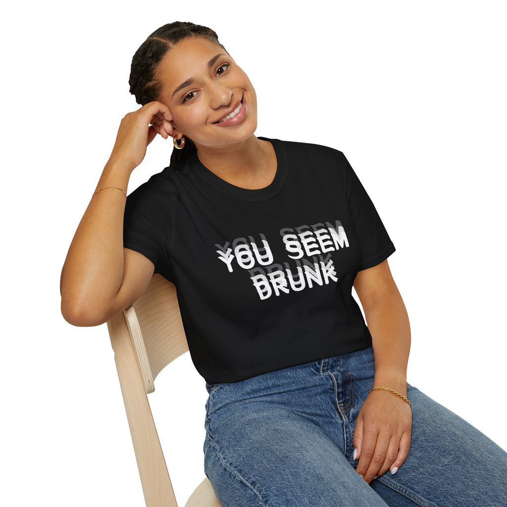 Funny You Seem Drunk Meme T-Shirt - Funny Sarcastic Humor Vintage Tee Gift Unisex Softstyle T-Shirt