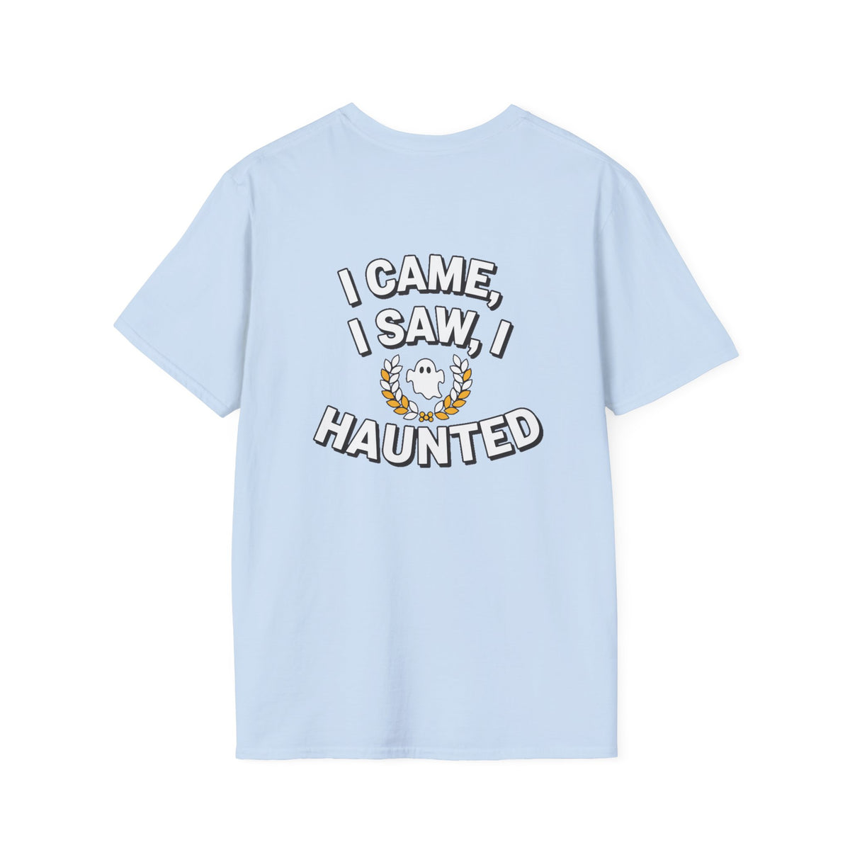 Dark Humor Halloween Shirt I Came I Saw I Haunted Funny Sarcastic Unisex Softstyle Tee Adult Halloween Gift