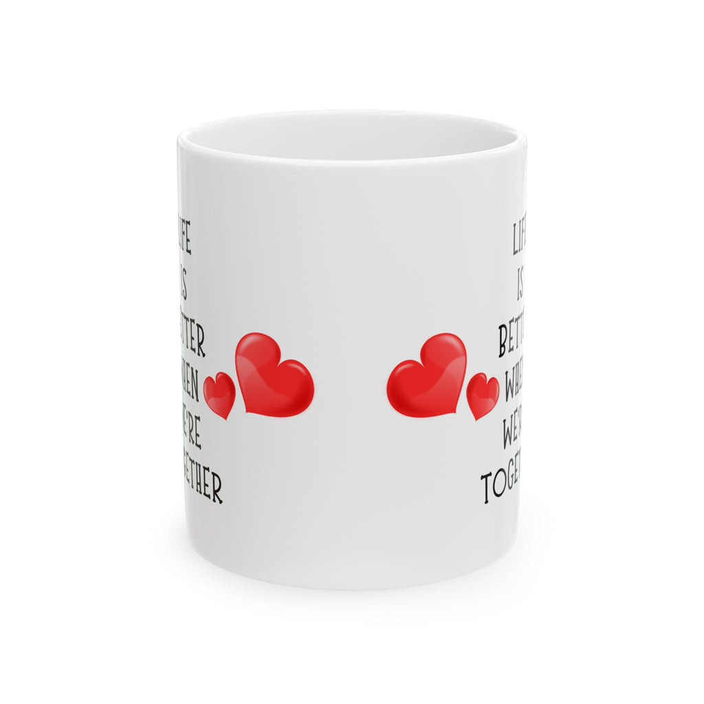 Life Is Better When We're Together Wedding Anniversary Gift Love Coffee Mug 11oz