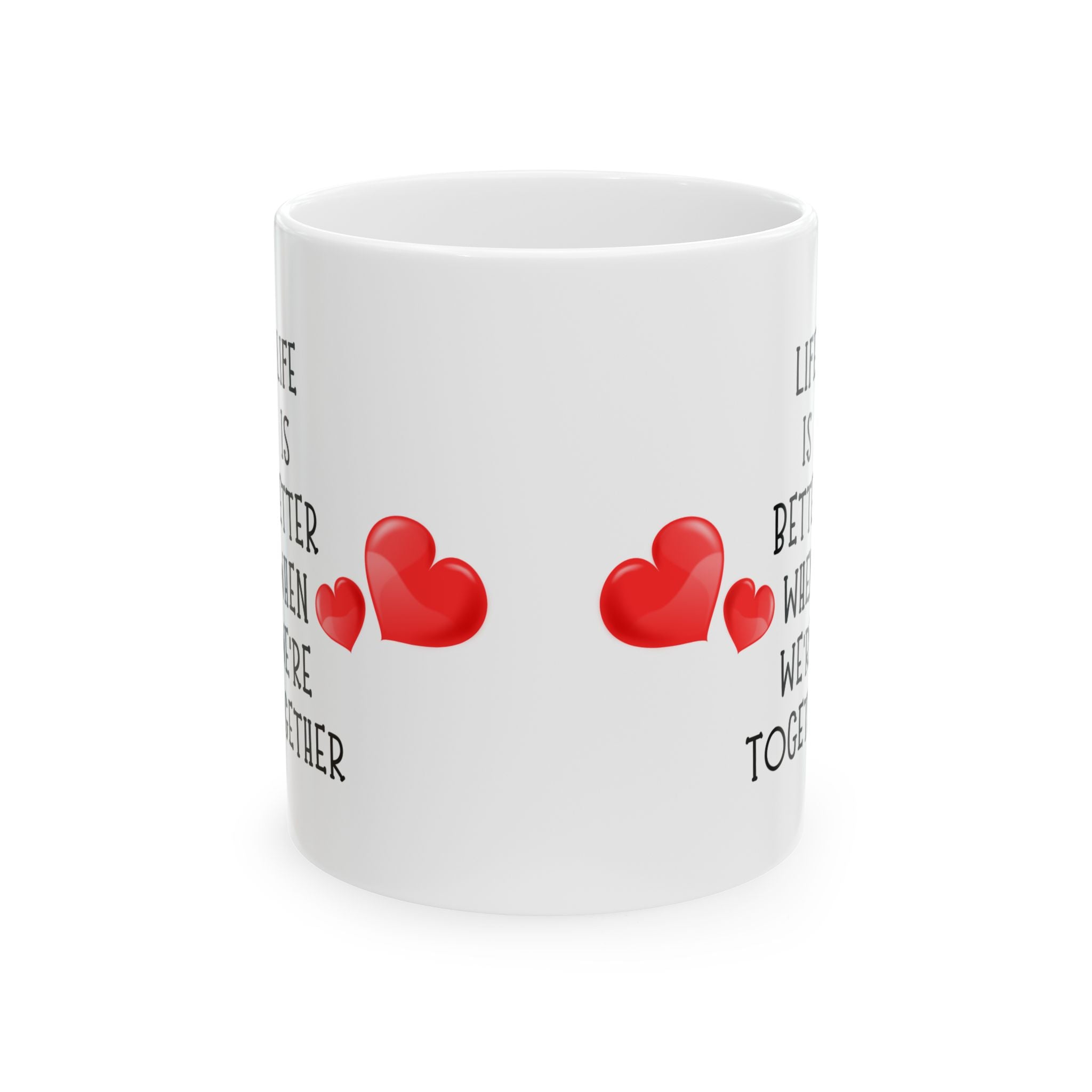 Life Is Better When We're Together Wedding Anniversary Gift Love Coffee Mug 11oz