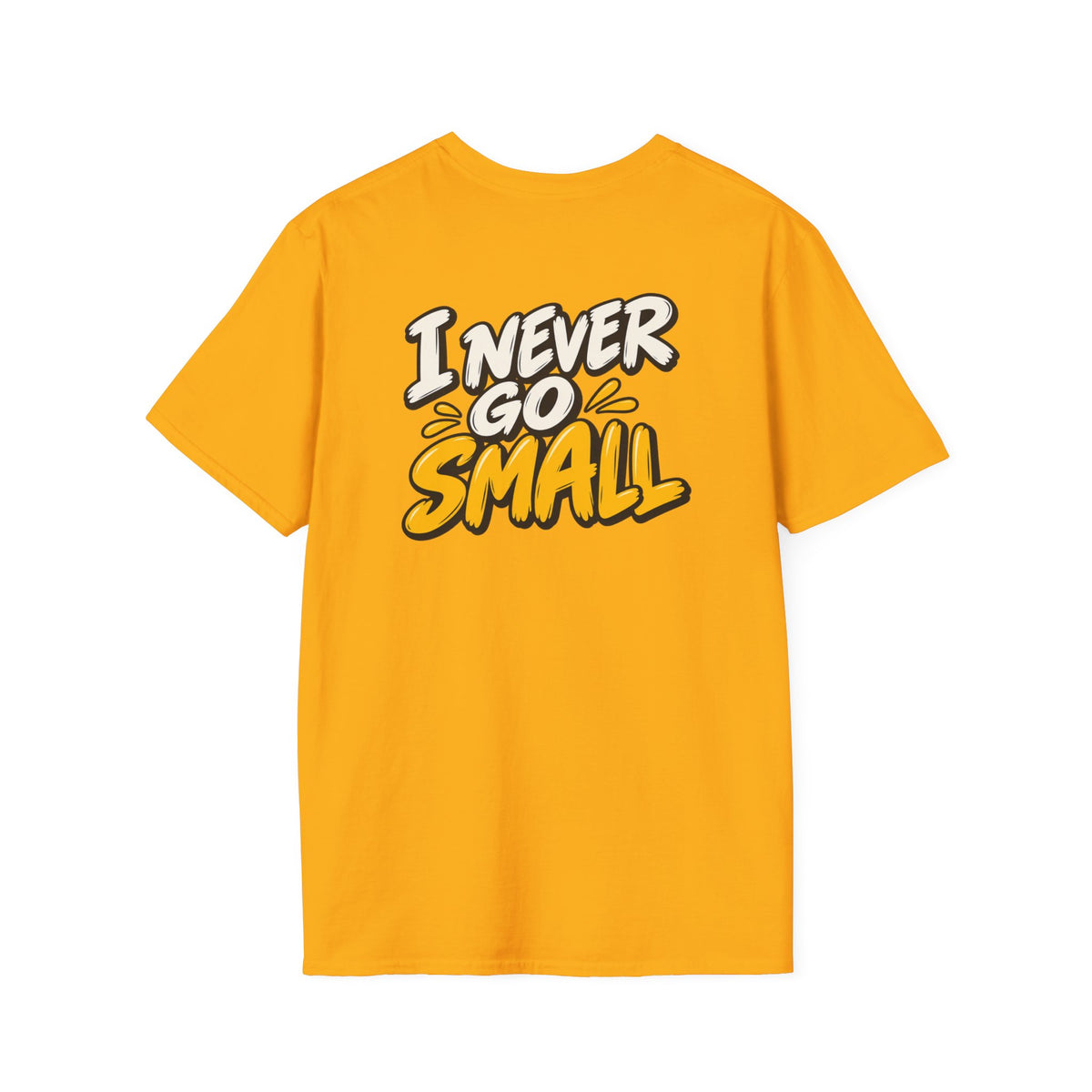 Dark Humor Funny Tshirt I NEVER GO SMALL Tee Unique Gift Unisex Softsyle Shirt