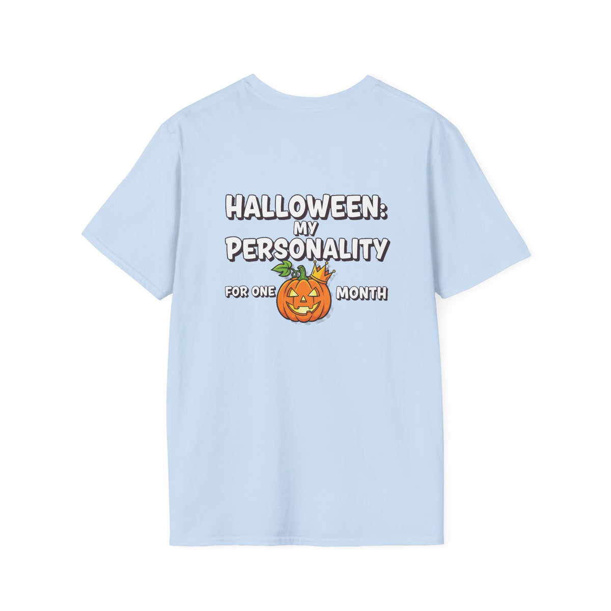 Dark Humor Halloween Shirt My Personality For One Month Funny Pumpkin Sarcastic Unisex Softstyle Tee Adult Halloween Gift
