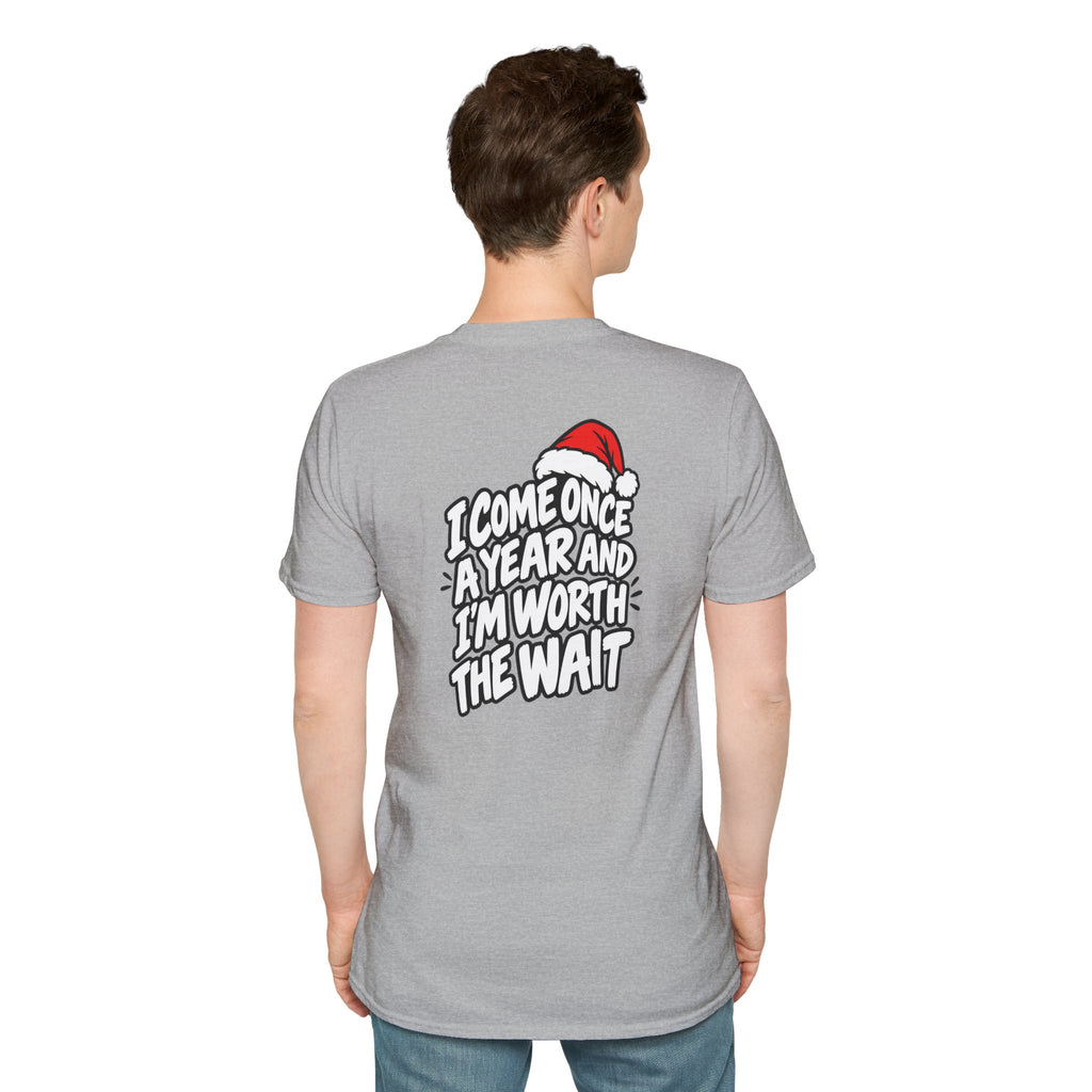 Funny Christmas Pun Tee Cheeky Holiday Shirt Dark Humor Funny Shirt I COME ONCE A YEAR AND I'M WORTH THE WAIT T-Shirt Unique Gift