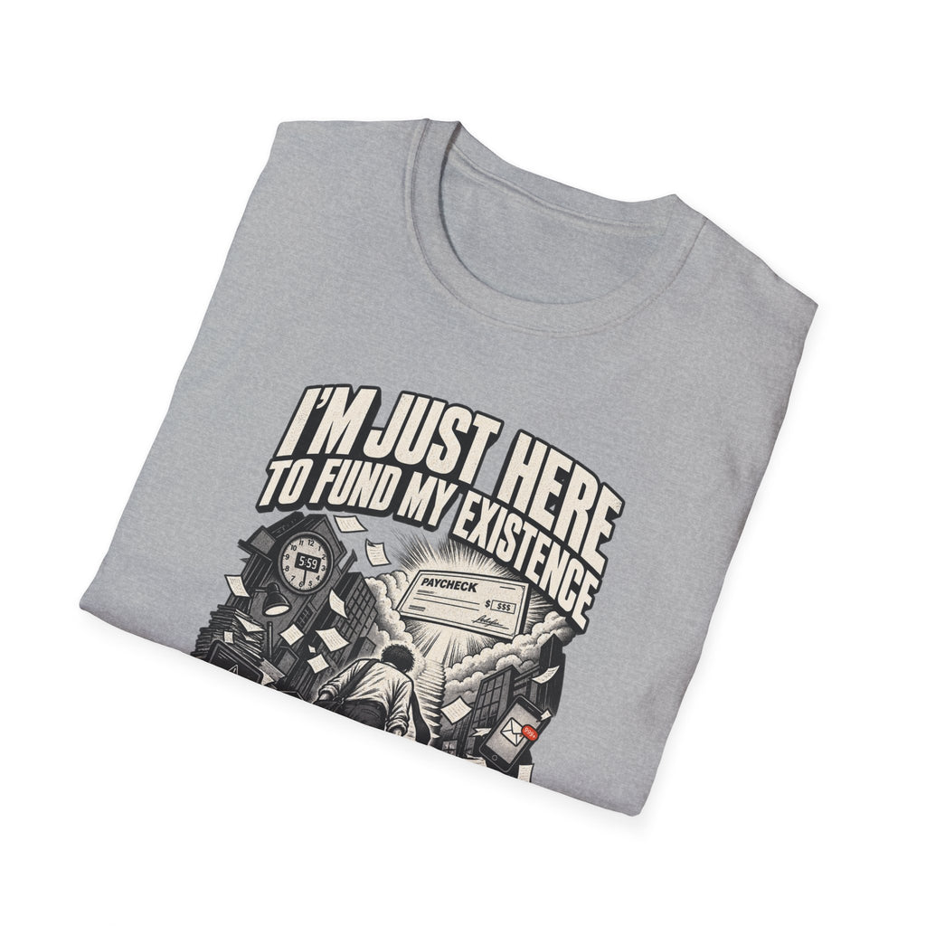 Funny Dark Humor Tshirt — Funny Office Tshirt Dark Humor Graphic Tee Unique Coworker Gift I'M JUST HERE TO FUND MY EXISTENCE Shirt