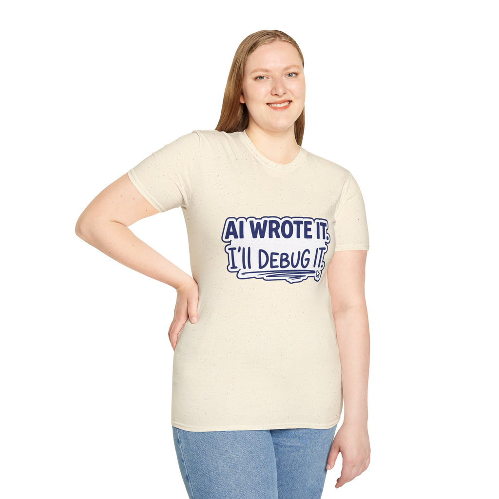 Funny Tshirt AI Wrote It I'll Debug It Shirt Funny Vibe Coding Programmer Tee Unisex Softstyle T-Shirt