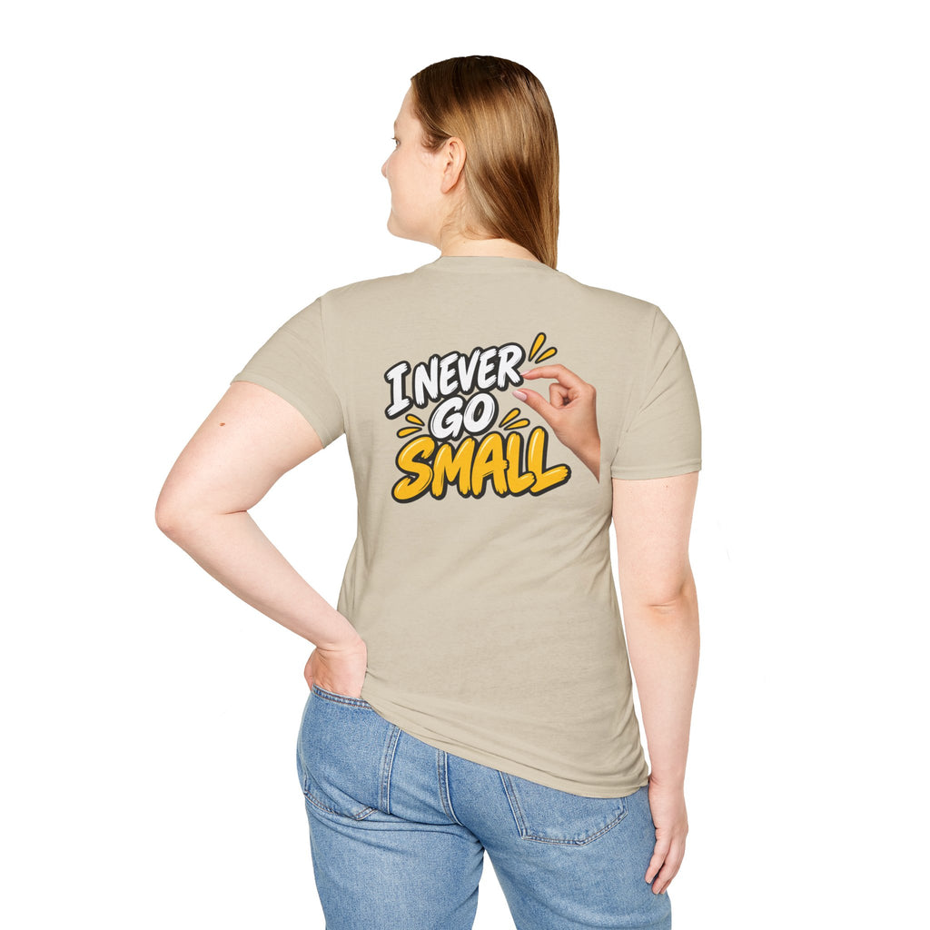 Dark Humor Funny Tshirt I NEVER GO SMALL 3 Version Tee Unique Gift Unisex Softsyle Shirt