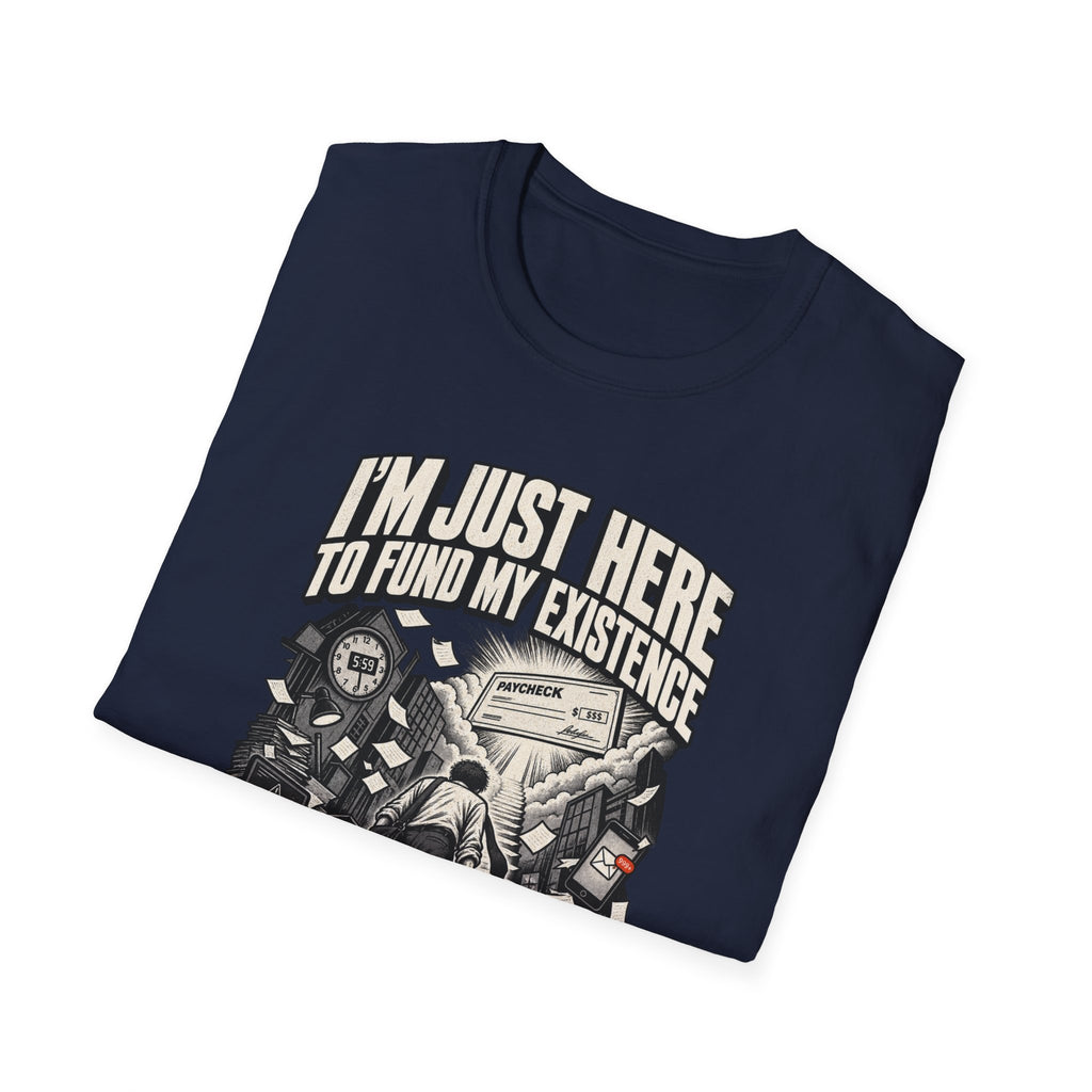 Funny Dark Humor Tshirt — Funny Office Tshirt Dark Humor Graphic Tee Unique Coworker Gift I'M JUST HERE TO FUND MY EXISTENCE Shirt