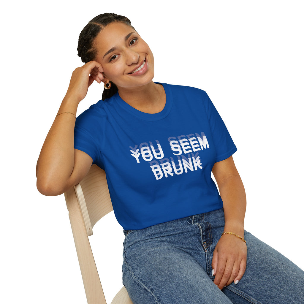 Funny You Seem Drunk Meme T-Shirt - Funny Sarcastic Humor Vintage Tee Gift Unisex Softstyle T-Shirt