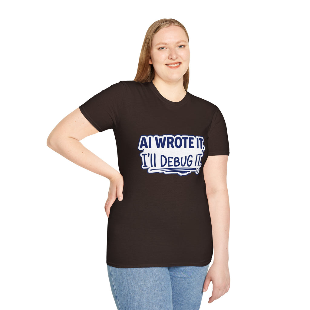 Funny Tshirt AI Wrote It I'll Debug It Shirt Funny Vibe Coding Programmer Tee Unisex Softstyle T-Shirt