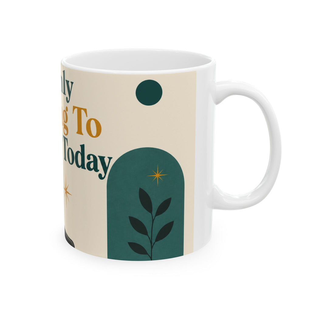 I'm Only Talking To My Cat Today – 11oz Ceramic Mug