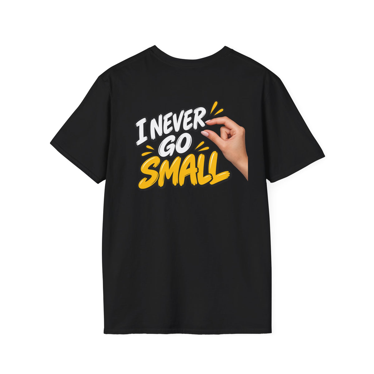Dark Humor Funny Tshirt I NEVER GO SMALL 3 Version Tee Unique Gift Unisex Softsyle Shirt