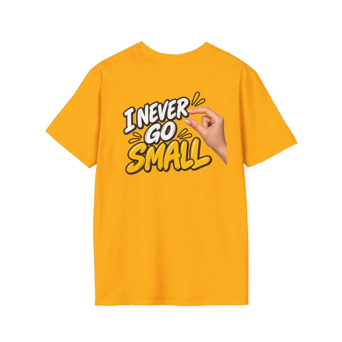 Dark Humor Funny Tshirt I NEVER GO SMALL 3 Version Tee Unique Gift Unisex Softsyle Shirt