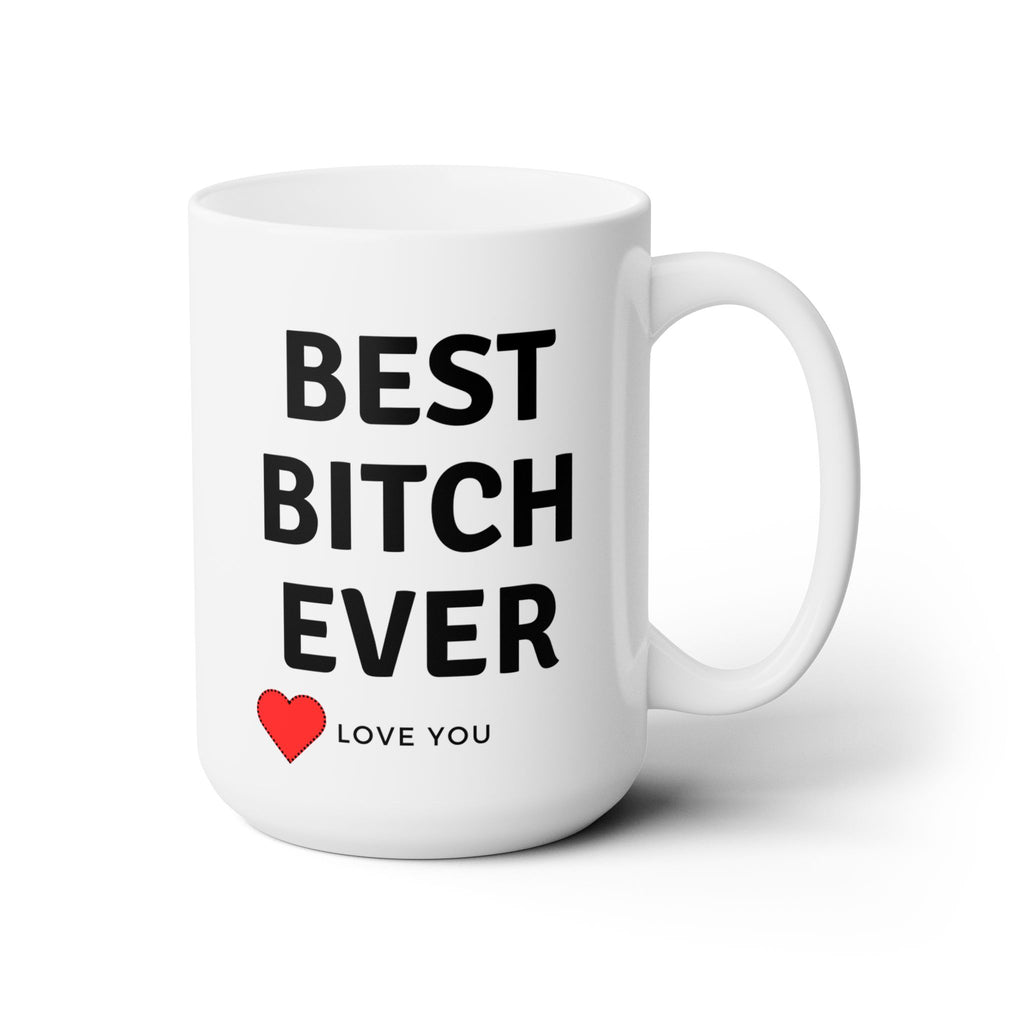 Best Bitch Ever Love You World's Best White Ceramic Coffee Tea Mug Gift New 15oz