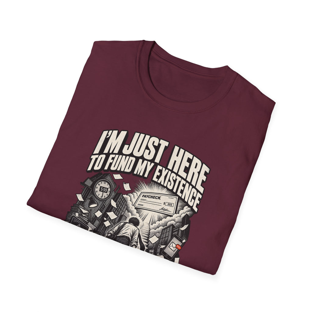 Funny Dark Humor Tshirt — Funny Office Tshirt Dark Humor Graphic Tee Unique Coworker Gift I'M JUST HERE TO FUND MY EXISTENCE Shirt