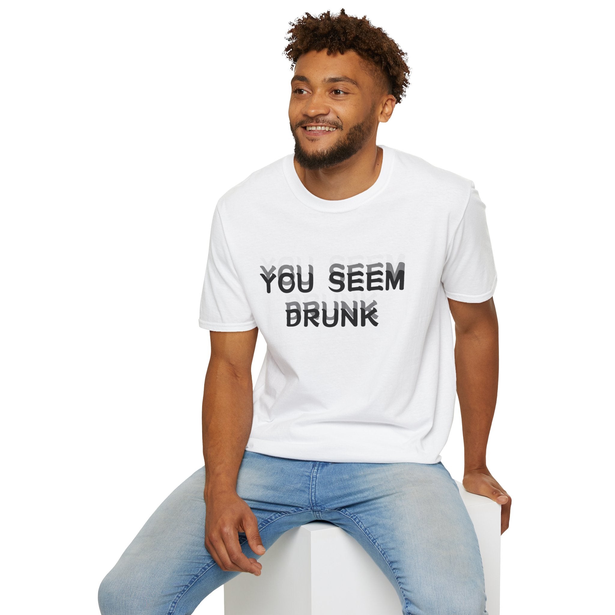 Funny You Seem Drunk Meme T-Shirt - Funny Sarcastic Humor Vintage Tee Gift Unisex Softstyle T-Shirt