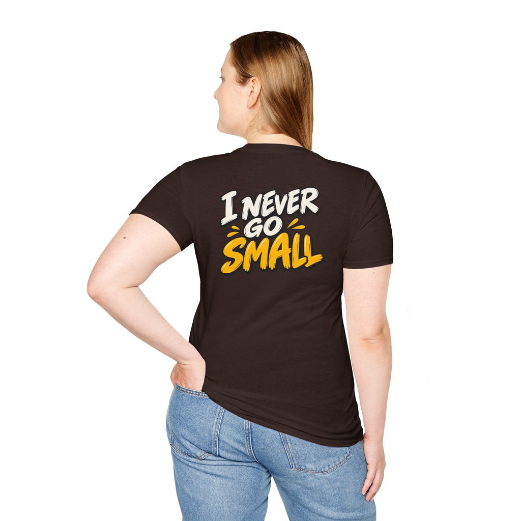 Dark Humor Funny Tshirt I NEVER GO SMALL Tee Unique Gift Unisex Softsyle Shirt