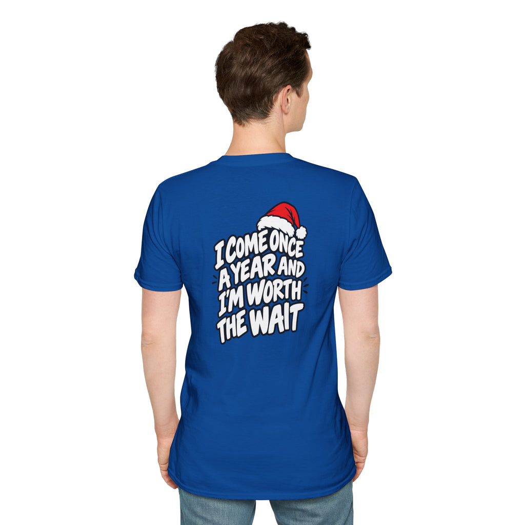 Funny Christmas Pun Tee Cheeky Holiday Shirt Dark Humor Funny Shirt I COME ONCE A YEAR AND I'M WORTH THE WAIT T-Shirt Unique Gift