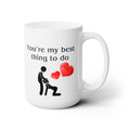 You're My Best Thing To Do My Favorite Funny Coffee Wife Husband Gift Mug 15oz Sex Addict Mug