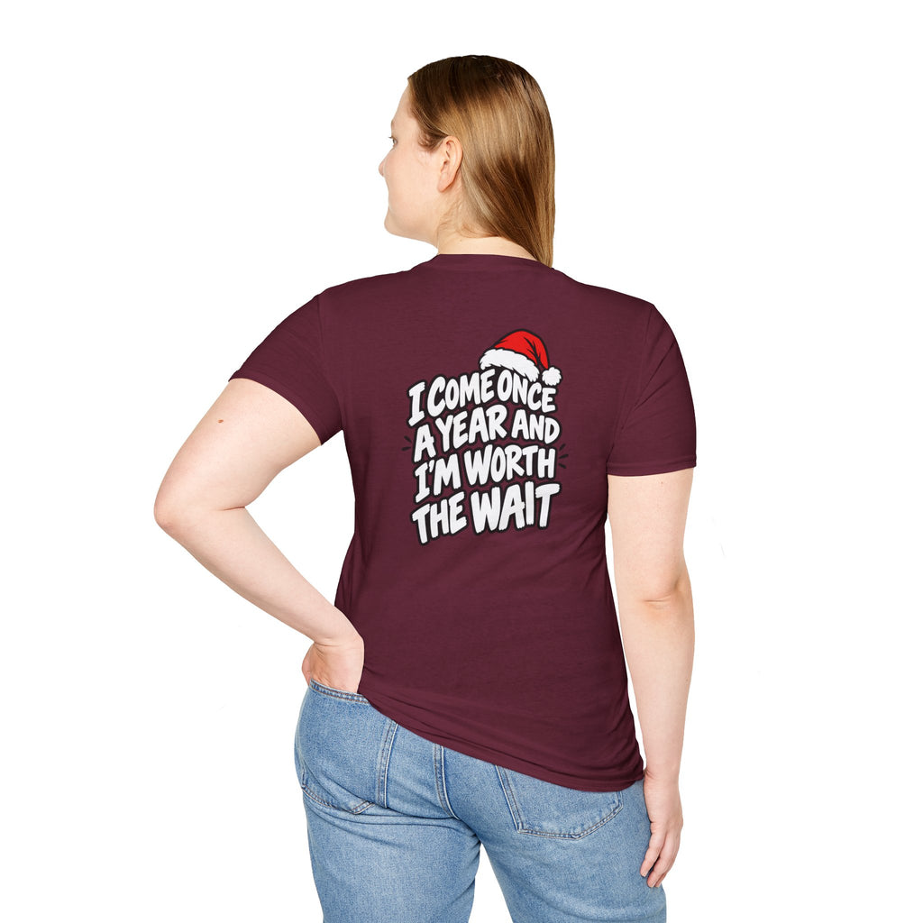 Funny Christmas Pun Tee Cheeky Holiday Shirt Dark Humor Funny Shirt I COME ONCE A YEAR AND I'M WORTH THE WAIT T-Shirt Unique Gift