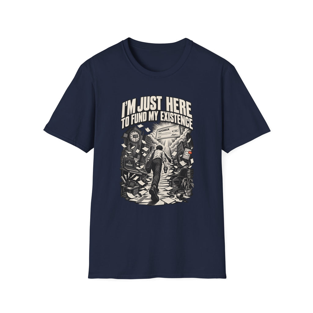 Funny Dark Humor Tshirt — Funny Office Tshirt Dark Humor Graphic Tee Unique Coworker Gift I'M JUST HERE TO FUND MY EXISTENCE Shirt