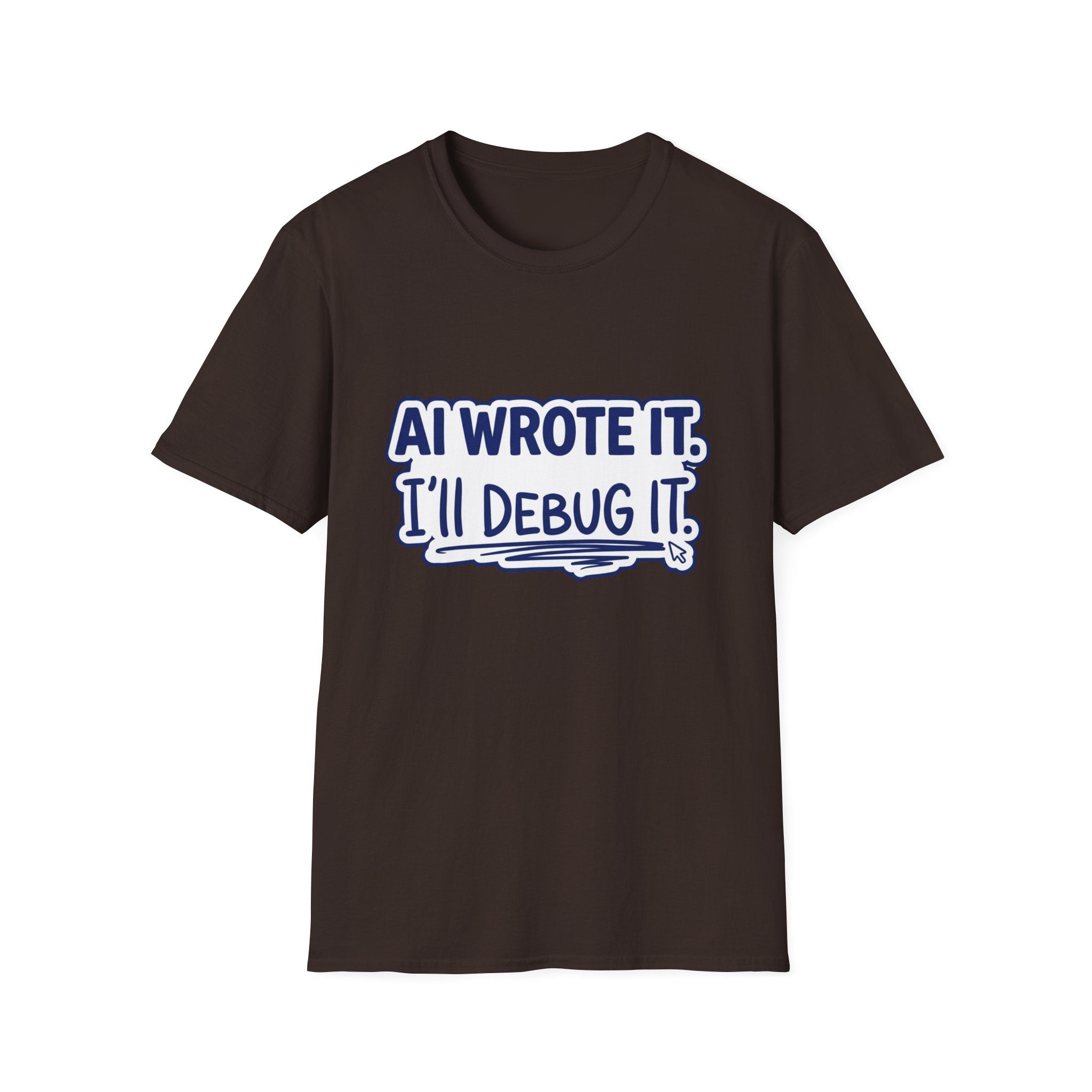 Funny Tshirt AI Wrote It I'll Debug It Shirt Funny Vibe Coding Programmer Tee Unisex Softstyle T-Shirt