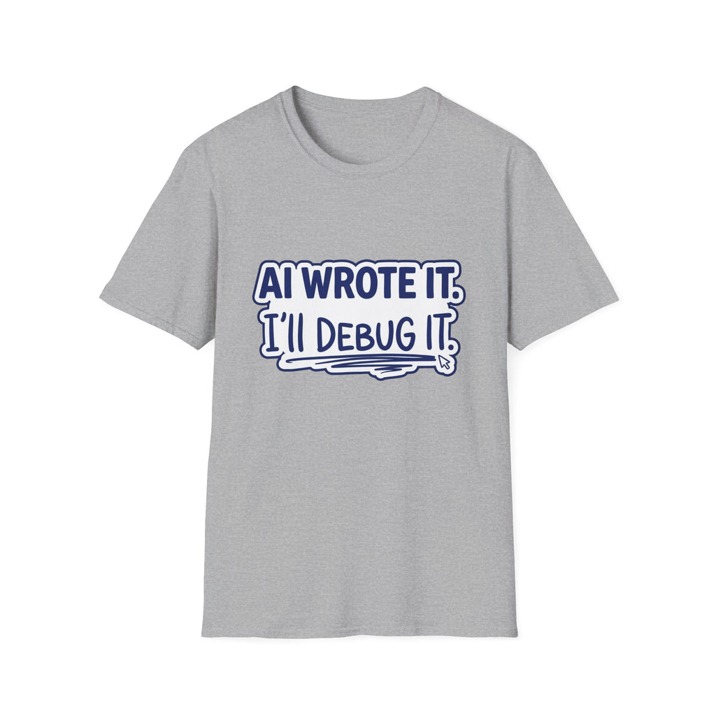 Funny Tshirt AI Wrote It I'll Debug It Shirt Funny Vibe Coding Programmer Tee Unisex Softstyle T-Shirt