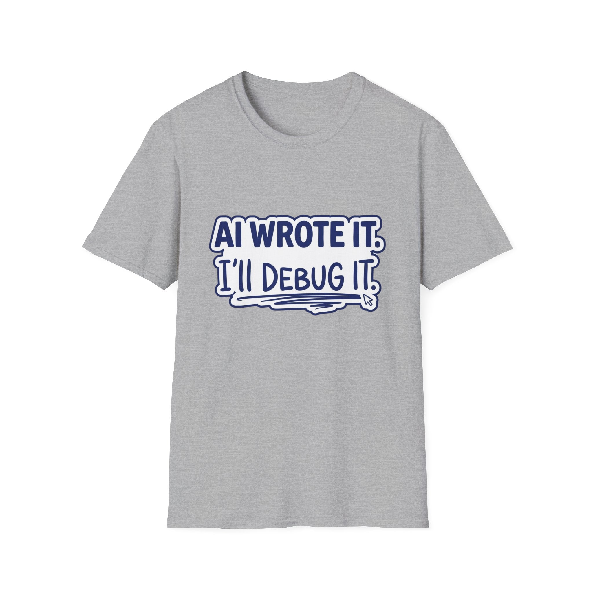 Funny Tshirt AI Wrote It I'll Debug It Shirt Funny Vibe Coding Programmer Tee Unisex Softstyle T-Shirt