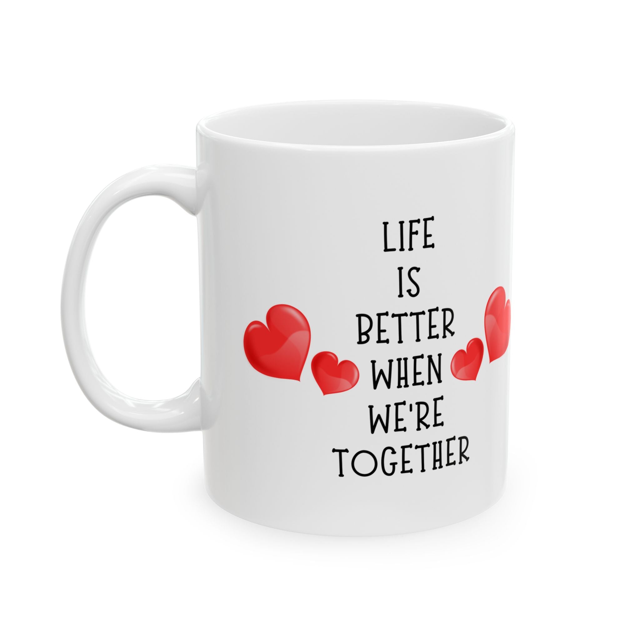 Life Is Better When We're Together Wedding Anniversary Gift Love Coffee Mug 11oz