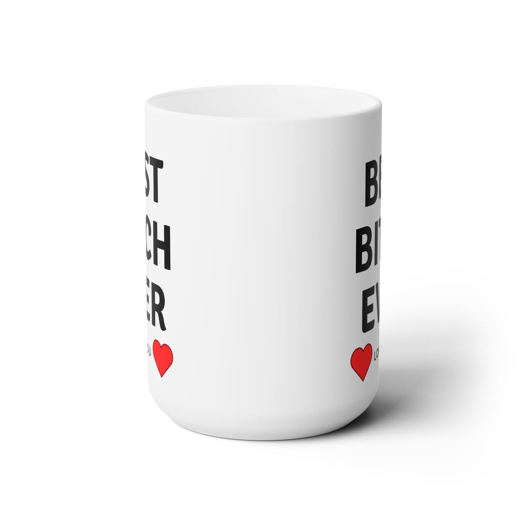Best Bitch Ever Love You World's Best White Ceramic Coffee Tea Mug Gift New 15oz