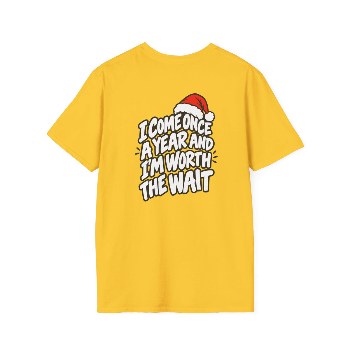Funny Christmas Pun Tee Cheeky Holiday Shirt Dark Humor Funny Shirt I COME ONCE A YEAR AND I'M WORTH THE WAIT T-Shirt Unique Gift
