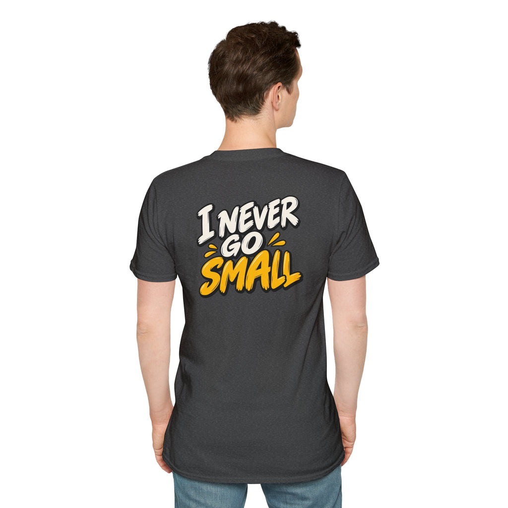 Dark Humor Funny Tshirt I NEVER GO SMALL Tee Unique Gift Unisex Softsyle Shirt