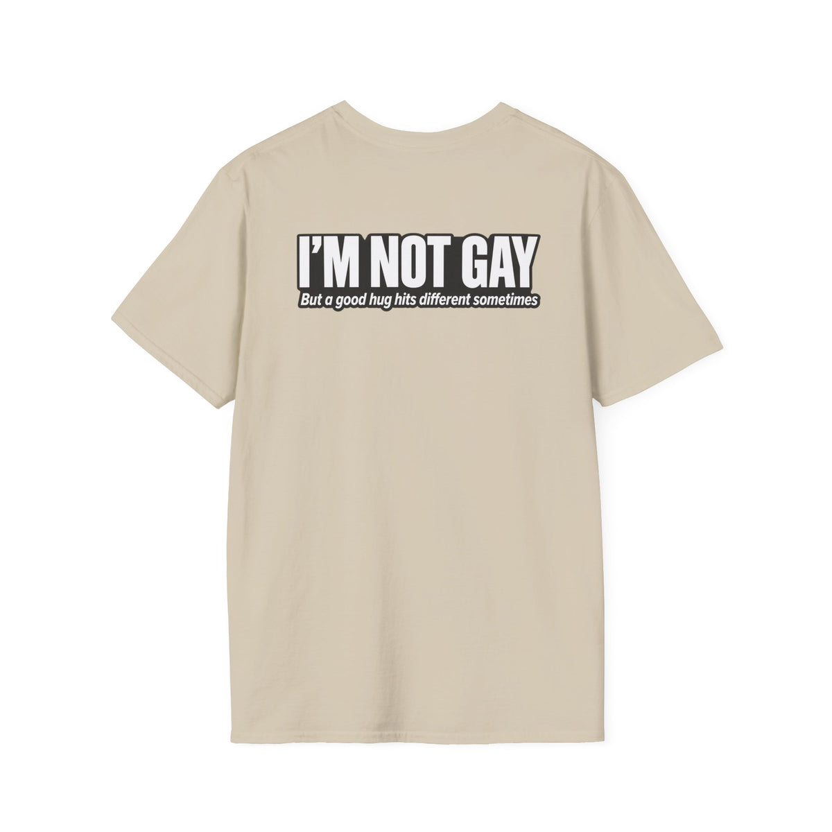 Dark Humor Funny Tshirt I'm not Gay but a Hug huts different Tee Unique Gift Unisex Softsyle Shirt