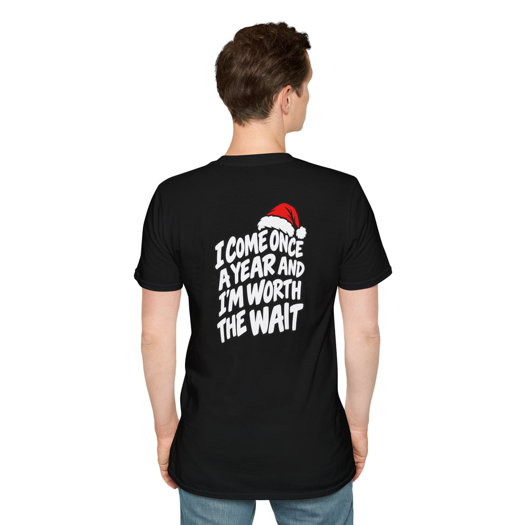 Funny Christmas Pun Tee Cheeky Holiday Shirt Dark Humor Funny Shirt I COME ONCE A YEAR AND I'M WORTH THE WAIT T-Shirt Unique Gift