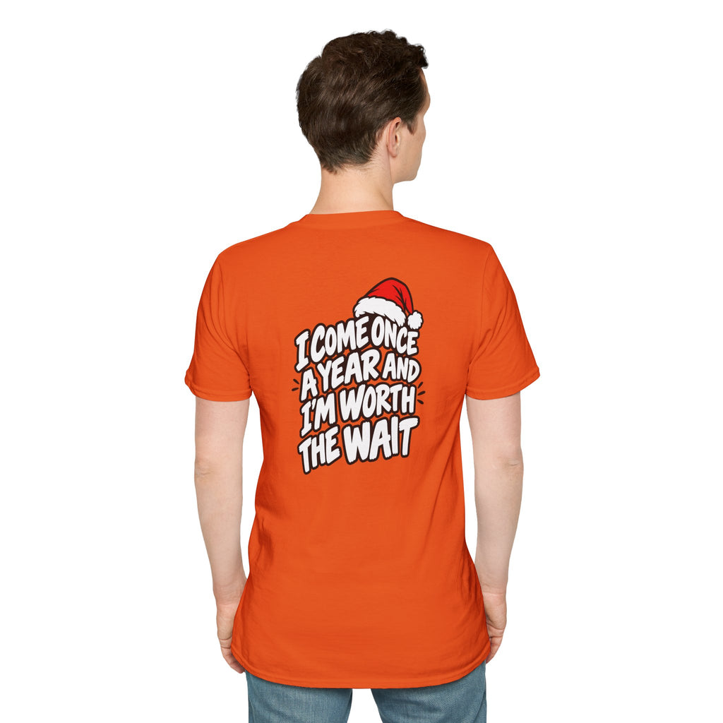 Funny Christmas Pun Tee Cheeky Holiday Shirt Dark Humor Funny Shirt I COME ONCE A YEAR AND I'M WORTH THE WAIT T-Shirt Unique Gift