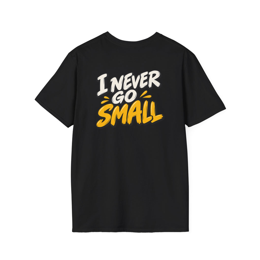 Dark Humor Funny Tshirt I NEVER GO SMALL Tee Unique Gift Unisex Softsyle Shirt
