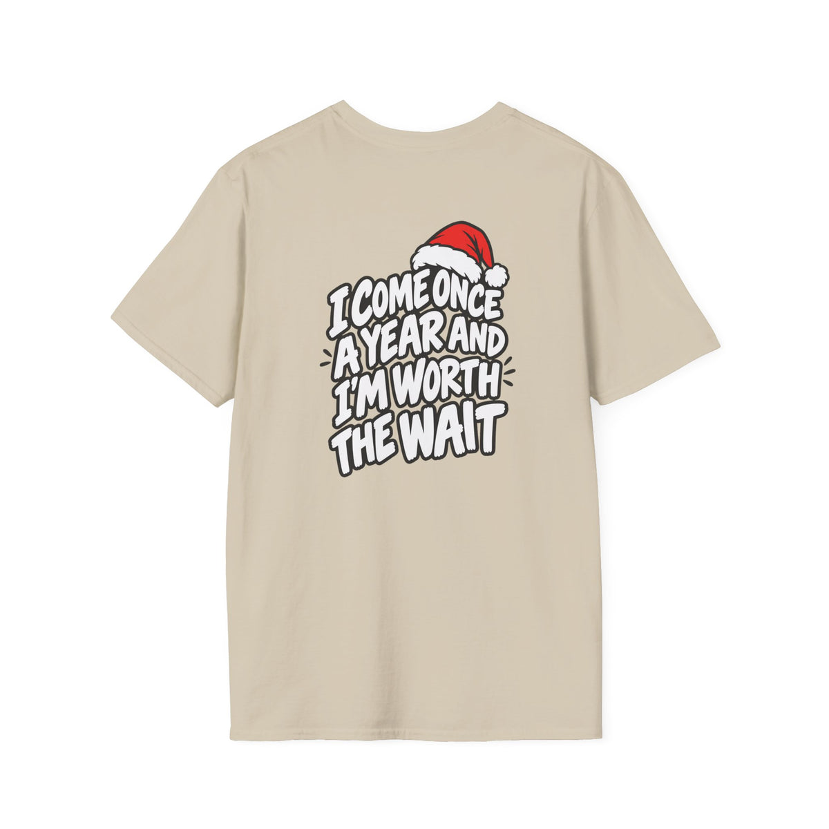Funny Christmas Pun Tee Cheeky Holiday Shirt Dark Humor Funny Shirt I COME ONCE A YEAR AND I'M WORTH THE WAIT T-Shirt Unique Gift