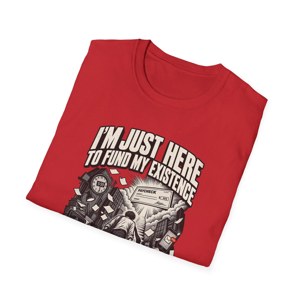 Funny Dark Humor Tshirt — Funny Office Tshirt Dark Humor Graphic Tee Unique Coworker Gift I'M JUST HERE TO FUND MY EXISTENCE Shirt