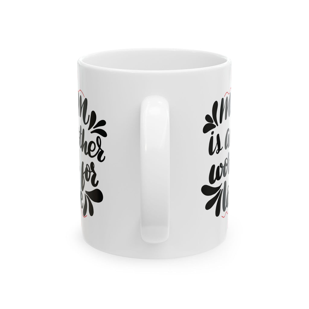 Mom Is Another Word for Love Best Gift Mother Mug Tea Coffee Customized Mug 11oz