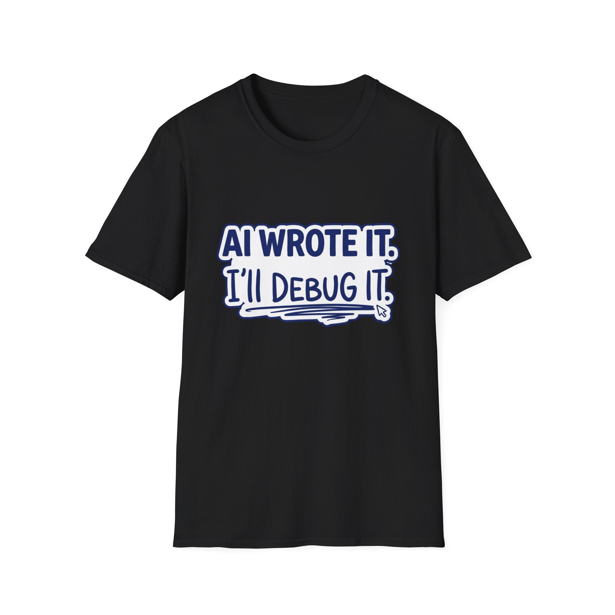 Funny Tshirt AI Wrote It I'll Debug It Shirt Funny Vibe Coding Programmer Tee Unisex Softstyle T-Shirt