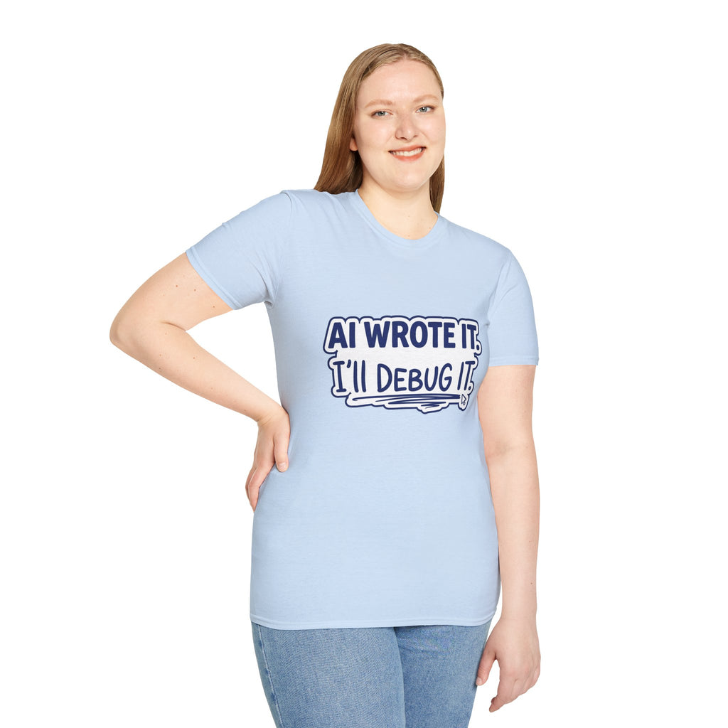 Funny Tshirt AI Wrote It I'll Debug It Shirt Funny Vibe Coding Programmer Tee Unisex Softstyle T-Shirt