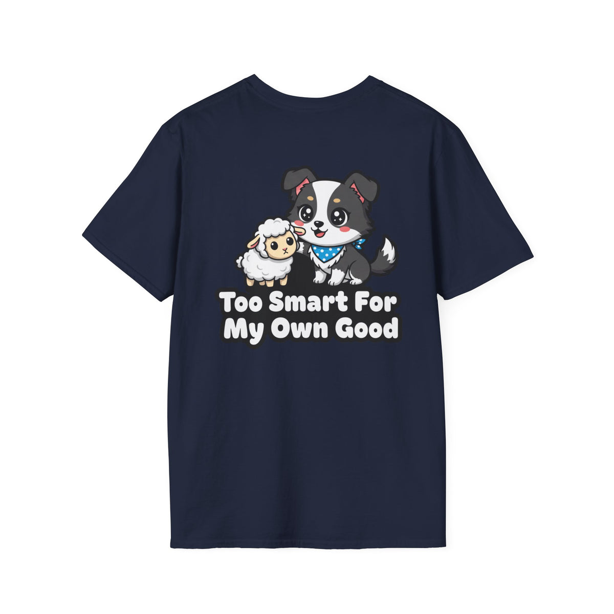 Cute Border Collie Shirt Too Smart For My Own Good Funny Dog Lover Unisex Softstyle Tee Gift