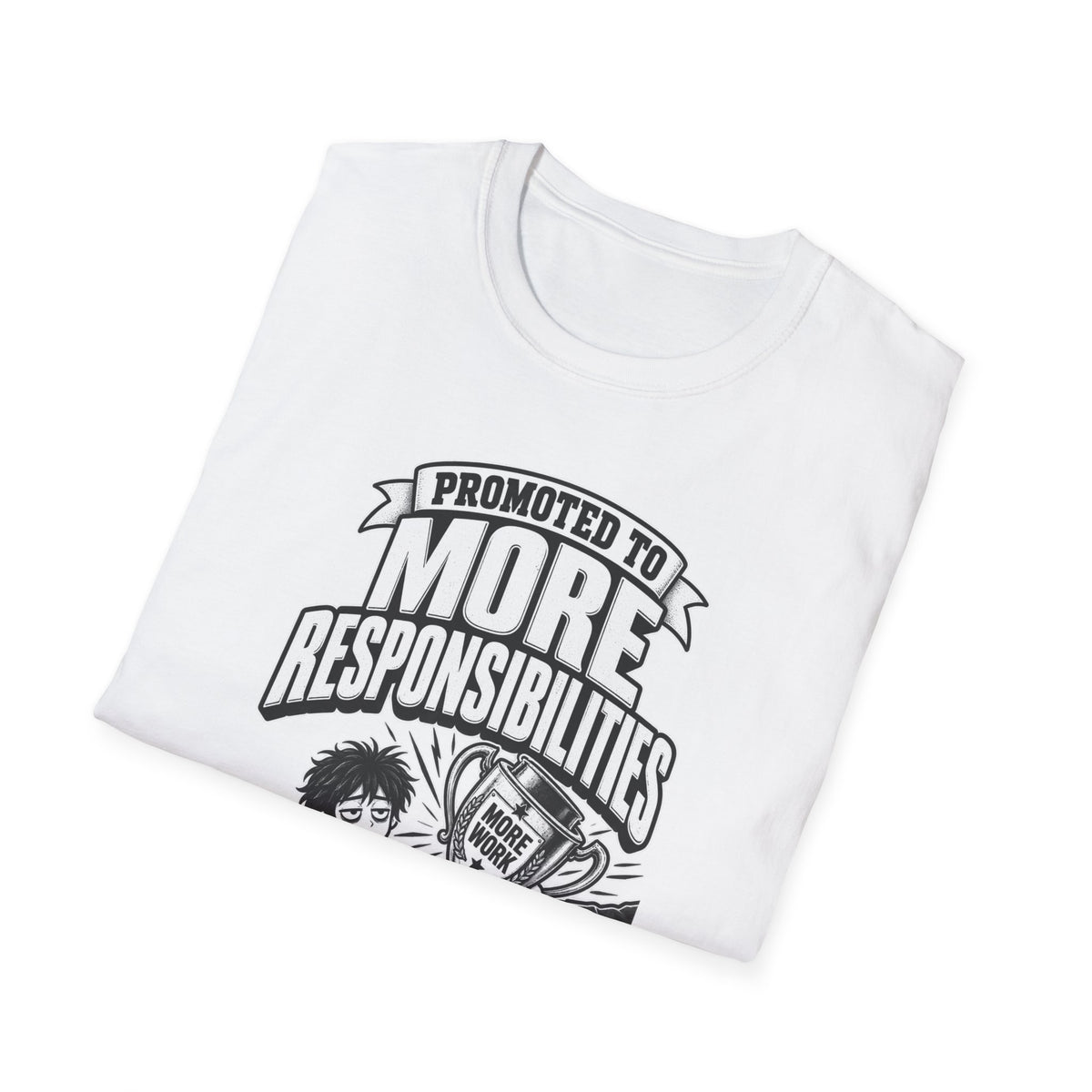 Funny Dark Humor Tshirt — Funny Office Tshirt Dark Humor Graphic Tee Unique Coworker Gift PROMOTED TO MORE RESPONSIBILITIES Shirt