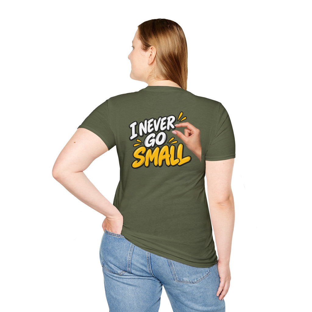 Dark Humor Funny Tshirt I NEVER GO SMALL 3 Version Tee Unique Gift Unisex Softsyle Shirt