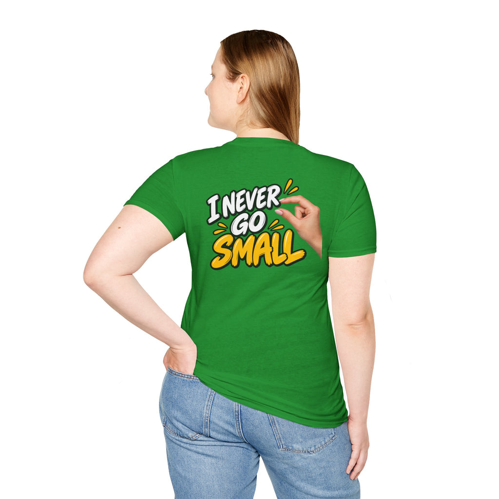 Dark Humor Funny Tshirt I NEVER GO SMALL 3 Version Tee Unique Gift Unisex Softsyle Shirt