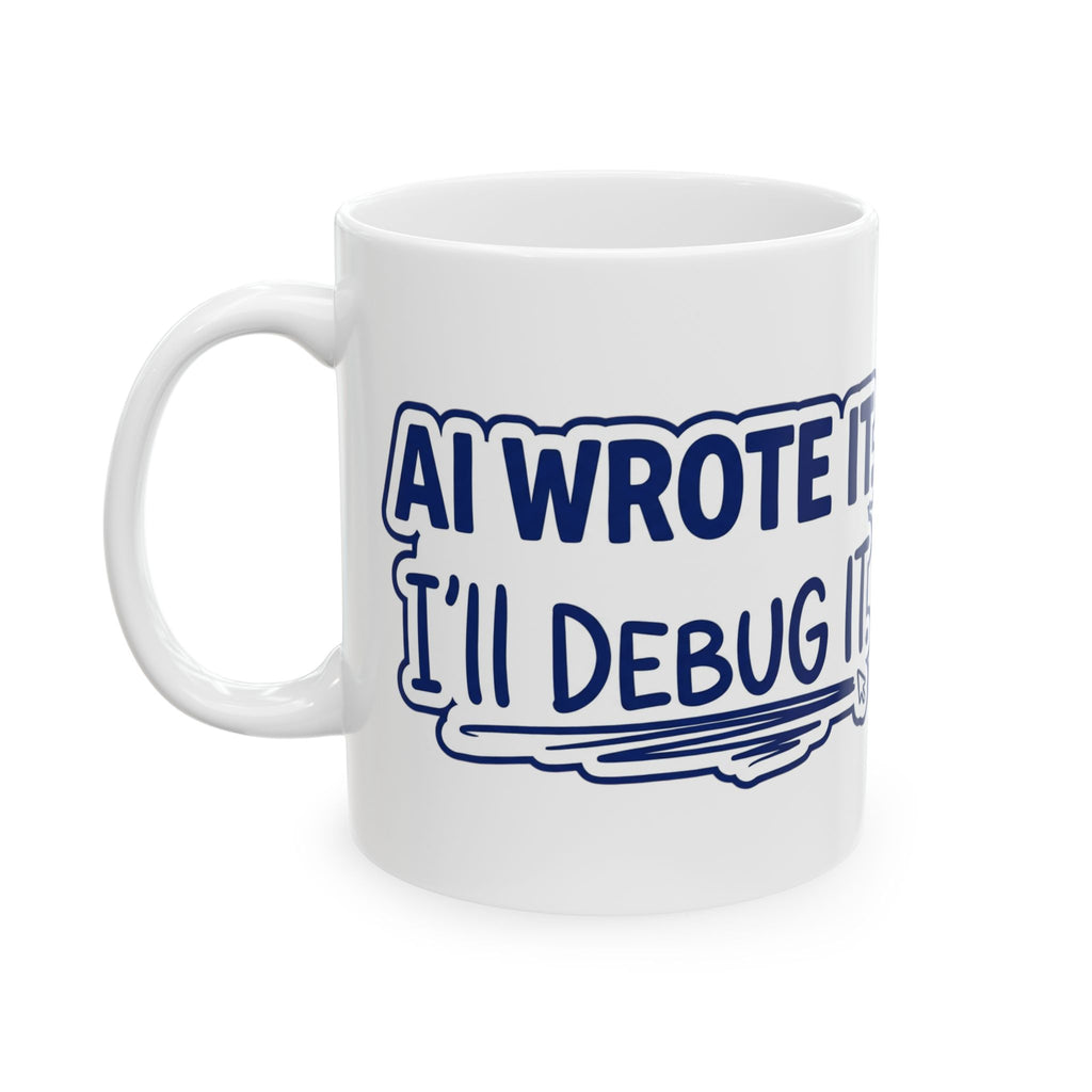 Funny Coffee Mug AI Wrote It I'll Debug It Mug Vibe Coding Programmer Gift Ceramic Mug Tea Cup 11oz 15oz