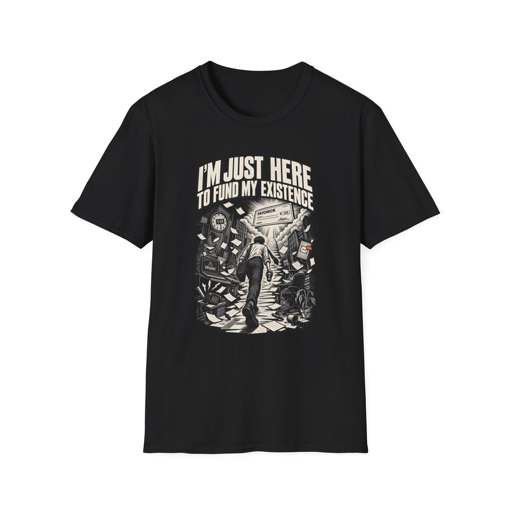 Funny Dark Humor Tshirt — Funny Office Tshirt Dark Humor Graphic Tee Unique Coworker Gift I'M JUST HERE TO FUND MY EXISTENCE Shirt
