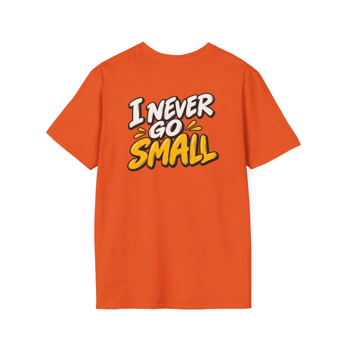 Dark Humor Funny Tshirt I NEVER GO SMALL Tee Unique Gift Unisex Softsyle Shirt