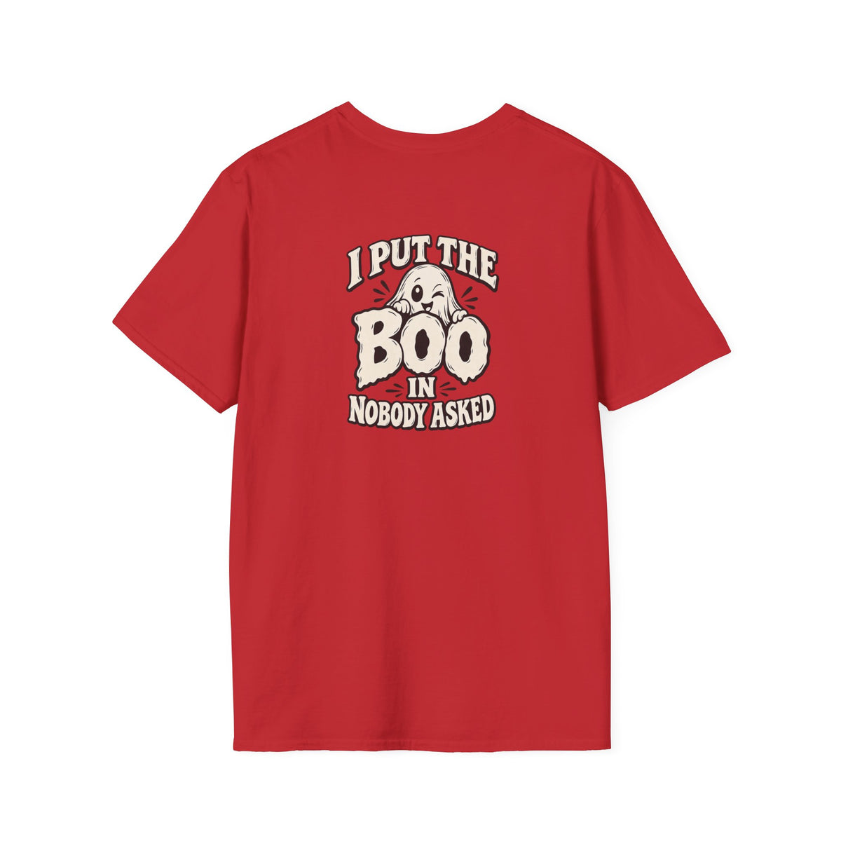 Dark Humor Halloween Shirt I Put The Boo In Nobody Asked Funny Ghost Sarcastic Unisex Softstyle Tee Adult Halloween Gift