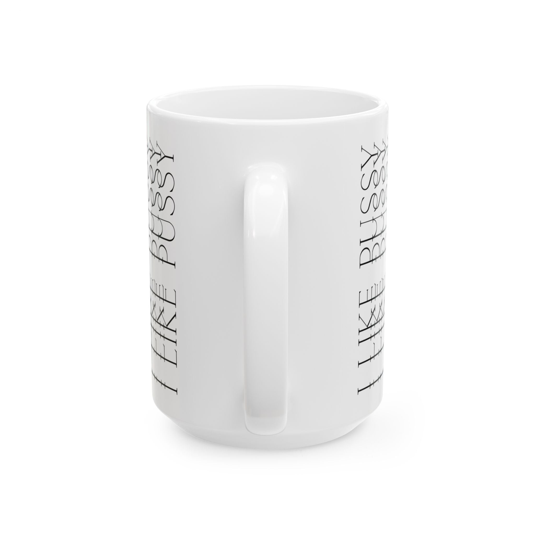 Funny Mug I Like Pussy Mug Ceramic Coffee Mug 11oz 15oz Tea Cup Best Gift Office Boyfriend Bro